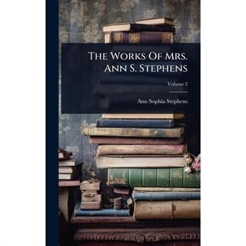 The Works Of Mrs. Ann S. Stephens
