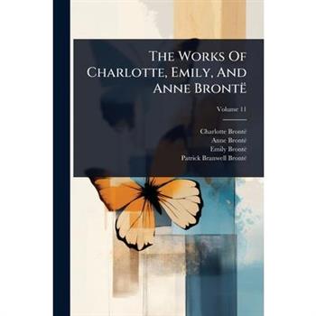 The Works Of Charlotte, Emily, And Anne Bront禱