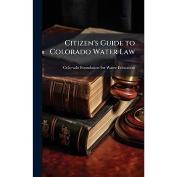 Citizen's Guide to Colorado Water Law