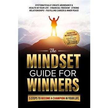The Mindset Guide for Winners - 5 Steps to Become a Champion in Your Life