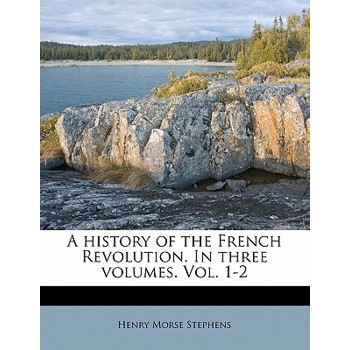 A History of the French Revolution. in Three Volumes. Vol. 1-2
