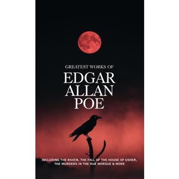 Greatest Works of Edgar Allan Poe - Including The Raven, The Fall of the House of Usher, The Murders in the Rue Morgue and more (Grapevine Edition)