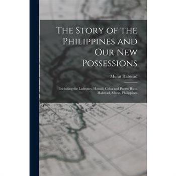 The Story of the Philippines and Our New Possessions