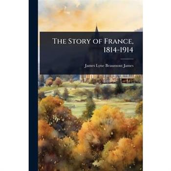 The Story of France, 1814-1914