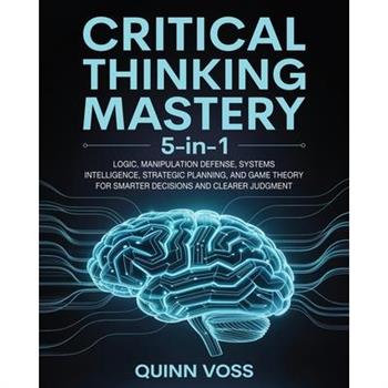 Critical Thinking Mastery 5-in-1