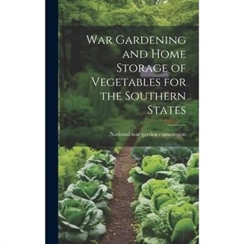 War Gardening and Home Storage of Vegetables for the Southern States