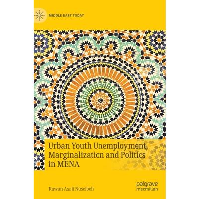 Urban Youth Unemployment, Marginalization and Politics in Mena