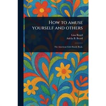 How to Amuse Yourself and Others