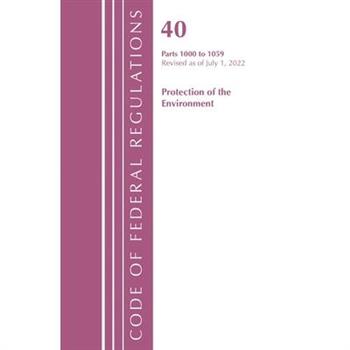 Code of Federal Regulations, Title 40 Protection of the Environment 1000-1059, Revised as of July 1, 2022