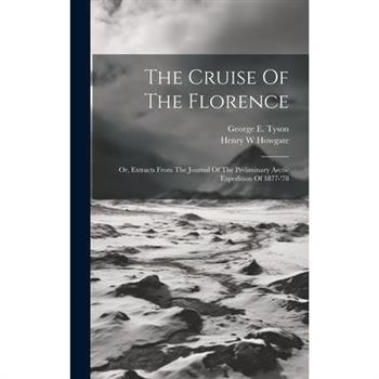 The Cruise Of The Florence; Or, Extracts From The Journal Of The Preliminary Arctic Expedition Of 1877-'78