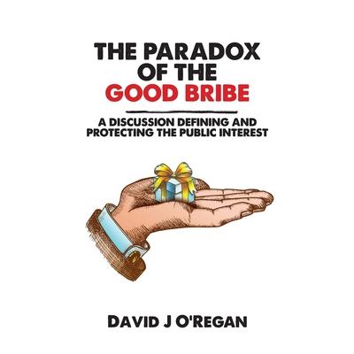 The Paradox of the Good BribeTheParadox of the Good BribeA Discussion Defining and Protect