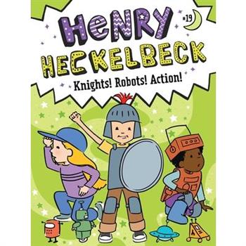 Henry Heckelbeck Knights! Robots! Action!