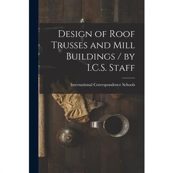 Design of Roof Trusses and Mill Buildings / by I.C.S. Staff