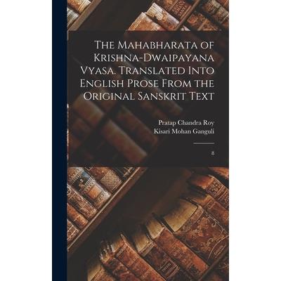 The Mahabharata of Krishna-Dwaipayana Vyasa. Translated Into English Prose From the Original Sanskrit Text
