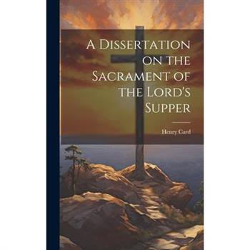 A Dissertation on the Sacrament of the Lord's Supper