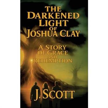 The Darkened Light of Joshua Clay