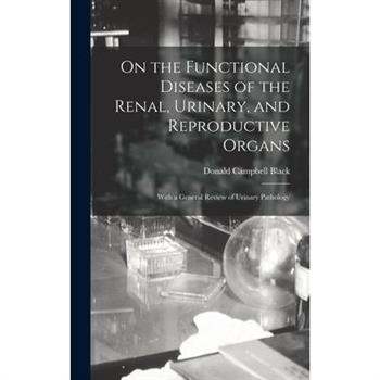 On the Functional Diseases of the Renal, Urinary, and Reproductive Organs