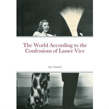 The World According to the Confessions of Lasser Vice