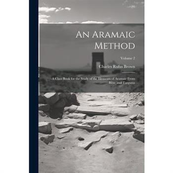 An Aramaic Method; a Class Book for the Study of the Elements of Aramaic From Bible and Targums; Volume 2