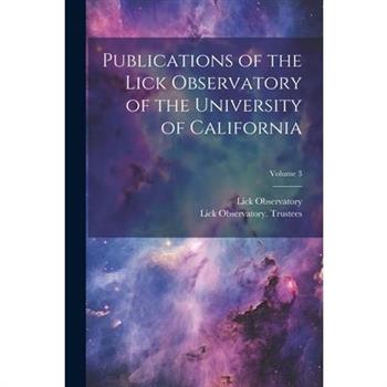Publications of the Lick Observatory of the University of California; Volume 3