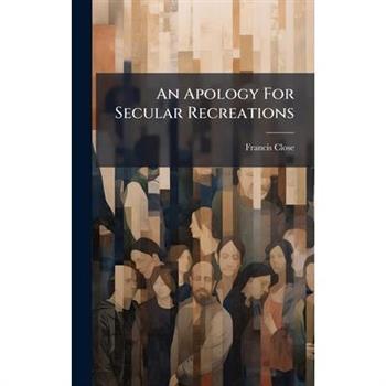An Apology For Secular Recreations