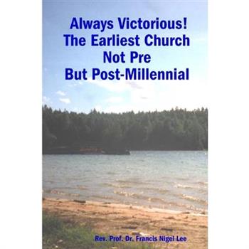 Always Victorious! The Earliest Church Not Pre - But Post-Millennial