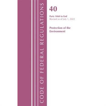 Code of Federal Regulations, Title 40 Protection of the Environment 1060-END, Revised as of July 1, 2022