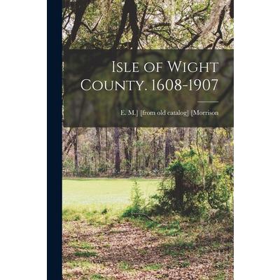 Isle of Wight County. 1608-1907