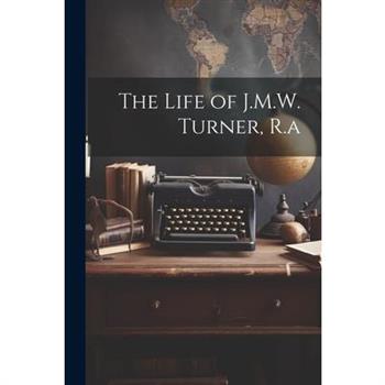 The Life of J.M.W. Turner, R.a