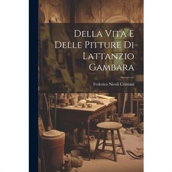Della Vita e Delle Pitture di Lattanzio Gambara
