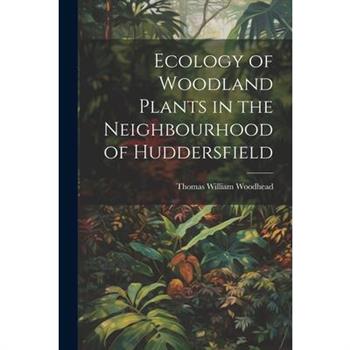 Ecology of Woodland Plants in the Neighbourhood of Huddersfield