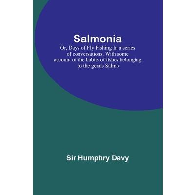 Salmonia; Or, Days of Fly FishingIn a series of conversations. With some account of the habits of fishes belonging to the genus Salmo