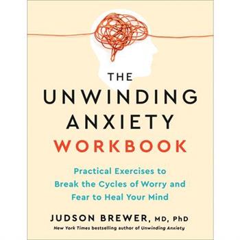 The Unwinding Anxiety Workbook