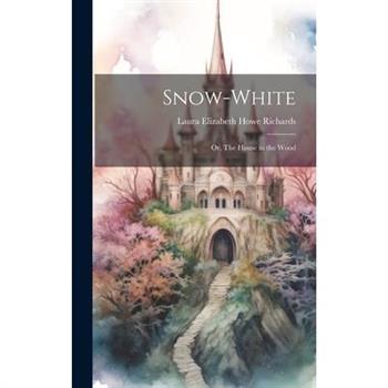 Snow-White; or, The House in the Wood
