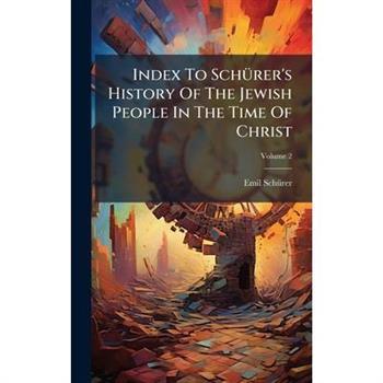 Index To Sch?1/4rer's History Of The Jewish People In The Time Of Christ