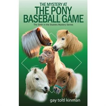 The Mystery at The Pony Baseball Game - The Sixth in the Stables Mystery Series