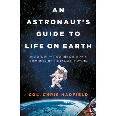 An Astronaut’s Guide to Life on Earth