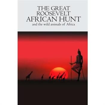 The Great Roosevelt African Hunt