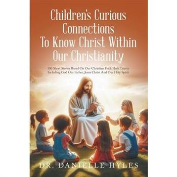 Children’s Curious Connections To Know Christ Within Our Christianity