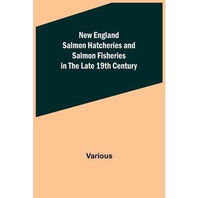 New England Salmon Hatcheries and Salmon Fisheries in the Late 19th Century