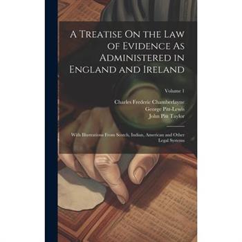 A Treatise On the Law of Evidence As Administered in England and Ireland