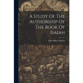 A Study Of The Authorship Of The Book Of Isaiah