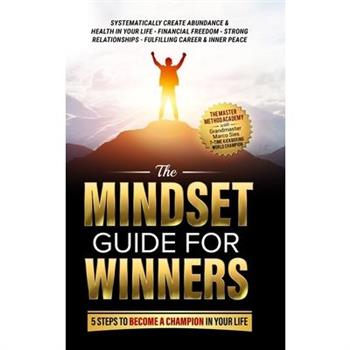 The Mindset Guide for Winners - 5 Steps to Become a Champion in Your Life