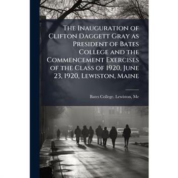 The Inauguration of Clifton Daggett Gray as President of Bates College and the Commencement Exercises of the Class of 1920, June 23, 1920, Lewiston, Maine
