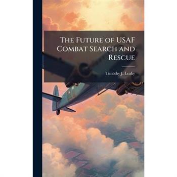 The Future of USAF Combat Search and Rescue