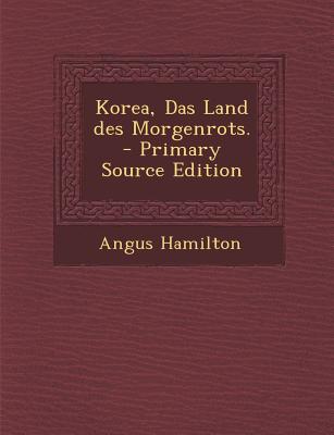 Korea, Das Land Des Morgenrots. - Primary Source Edition