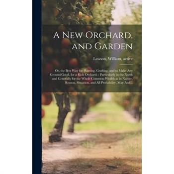 A New Orchard, and Garden