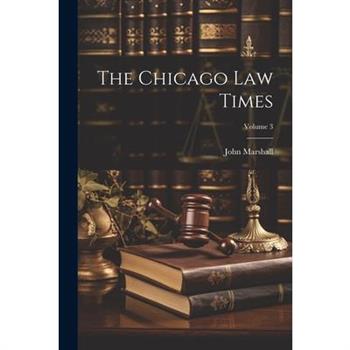 The Chicago Law Times; Volume 3