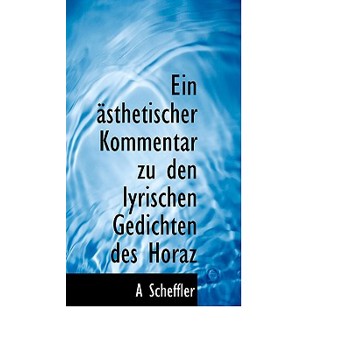 Ein Asthetischer Kommentar Zu Den Lyrischen Gedichten Des Horaz