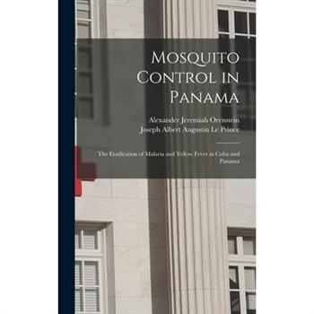 Mosquito Control in Panama; the Eradication of Malaria and Yellow Fever in Cuba and Panama